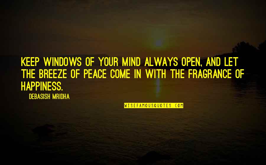 Breeze Quotes Quotes By Debasish Mridha: Keep windows of your mind always open, and