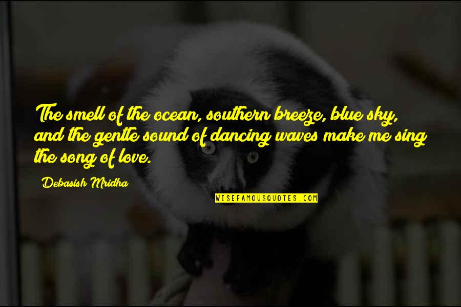 Breeze Quotes Quotes By Debasish Mridha: The smell of the ocean, southern breeze, blue