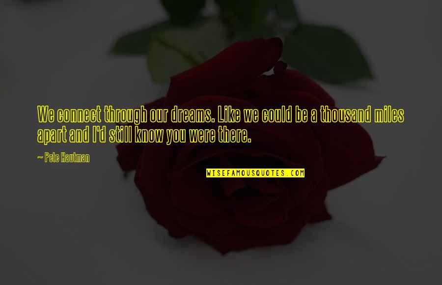 Breezedale Quotes By Pete Hautman: We connect through our dreams. Like we could