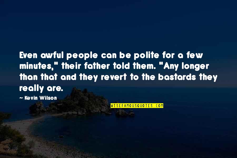 Breezeless Quotes By Kevin Wilson: Even awful people can be polite for a