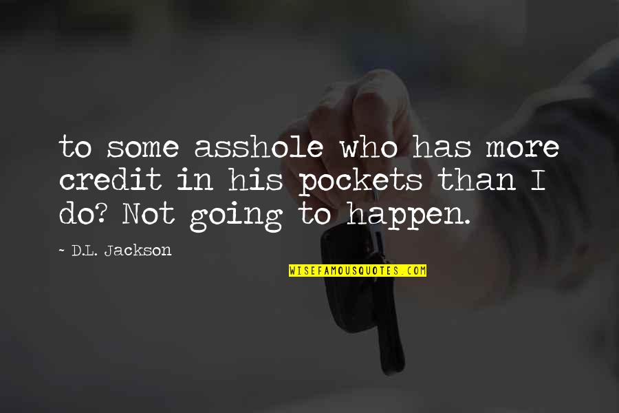 Breezers Cough Quotes By D.L. Jackson: to some asshole who has more credit in