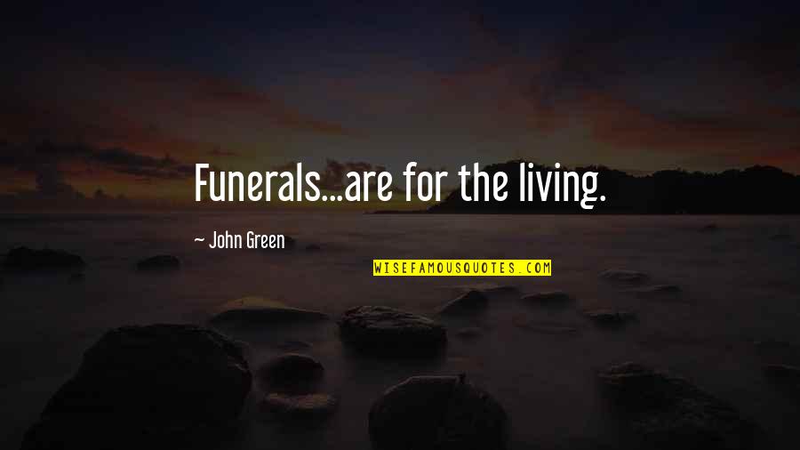 Breezers Video Quotes By John Green: Funerals...are for the living.
