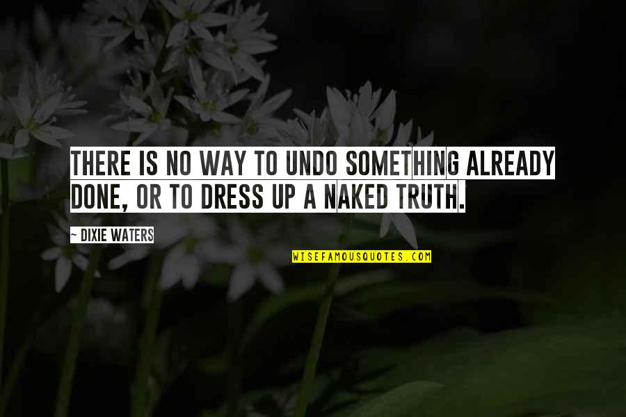 Breezing Quotes By Dixie Waters: There is no way to undo something already