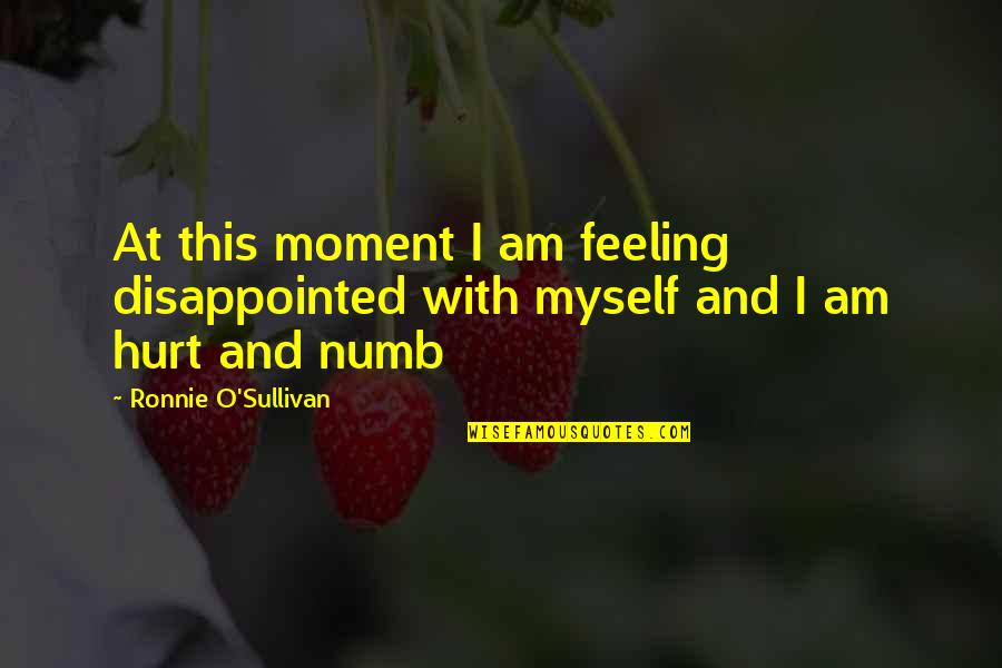 Breezy Air Quotes By Ronnie O'Sullivan: At this moment I am feeling disappointed with Breezy Air Quotes By Ronnie O'Sullivan: At this moment I am feeling disappointed with