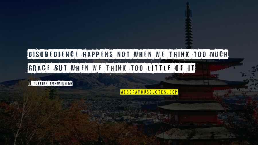 Breezy Air Quotes By Tullian Tchividjian: Disobedience happens not when we think too much Breezy Air Quotes By Tullian Tchividjian: Disobedience happens not when we think too much