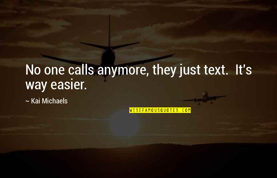 Breezy Day Quotes By Kai Michaels: No one calls anymore, they just text. It's