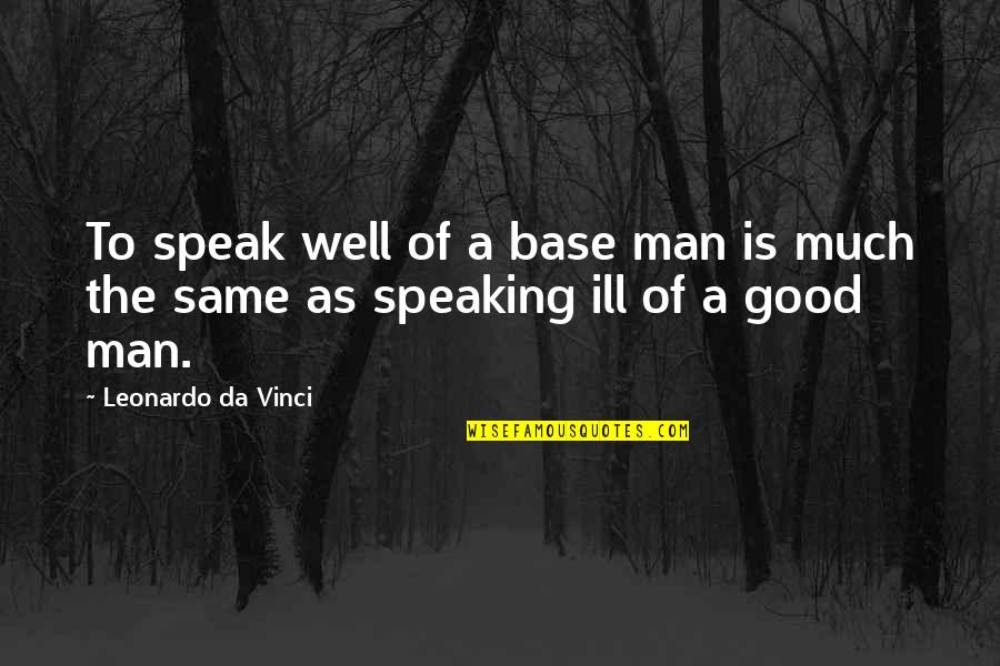 Breezy Day Quotes By Leonardo Da Vinci: To speak well of a base man is