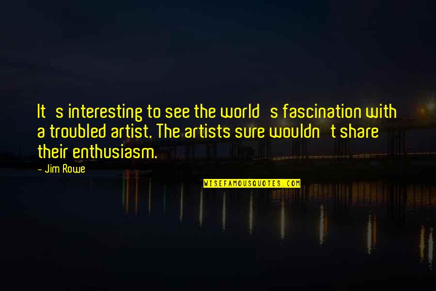 Breezy News Quotes By Jim Rowe: It's interesting to see the world's fascination with