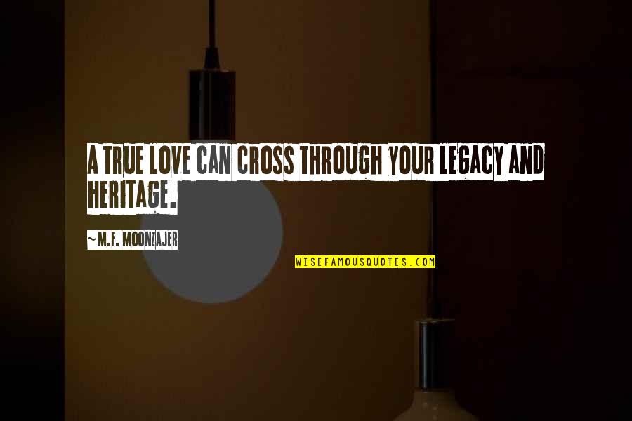 Breezy News Quotes By M.F. Moonzajer: A true love can cross through your legacy Breezy News Quotes By M.F. Moonzajer: A true love can cross through your legacy