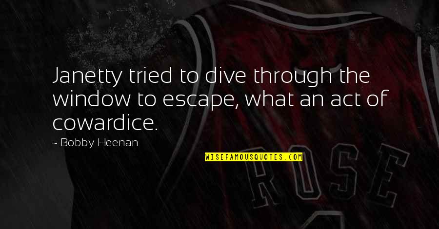 Bregante Company Quotes By Bobby Heenan: Janetty tried to dive through the window to