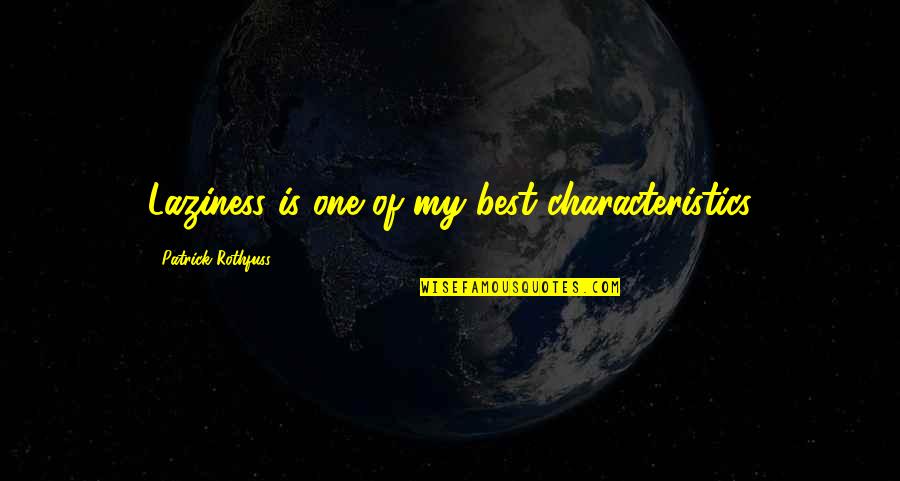 Bregante Novato Quotes By Patrick Rothfuss: Laziness is one of my best characteristics Bregante Novato Quotes By Patrick Rothfuss: Laziness is one of my best characteristics