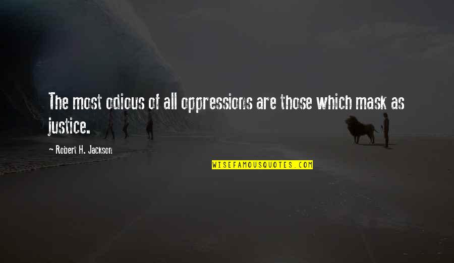 Bregenzer Quotes By Robert H. Jackson: The most odious of all oppressions are those Bregenzer Quotes By Robert H. Jackson: The most odious of all oppressions are those