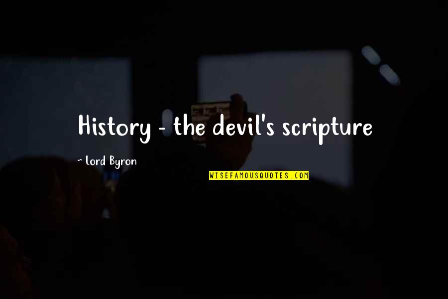 Breger De Biase Quotes By Lord Byron: History - the devil's scripture Breger De Biase Quotes By Lord Byron: History - the devil's scripture