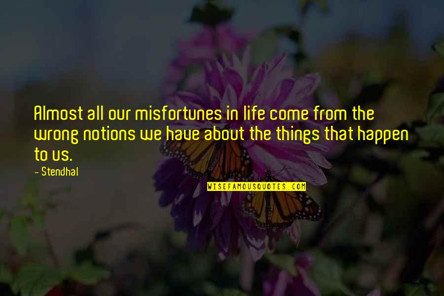 Breggin Quotes By Stendhal: Almost all our misfortunes in life come from