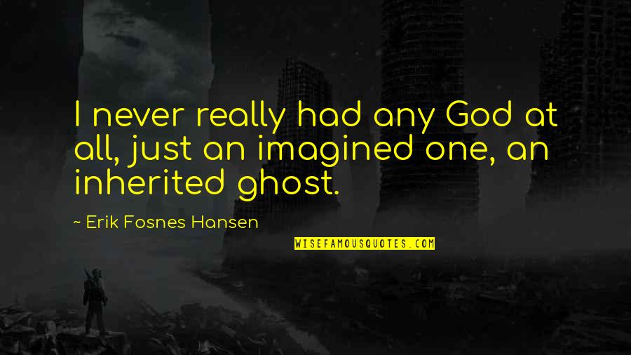 Brehmer Agency Quotes By Erik Fosnes Hansen: I never really had any God at all,