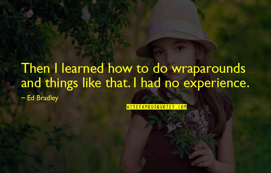 Brehmer Washington Quotes By Ed Bradley: Then I learned how to do wraparounds and