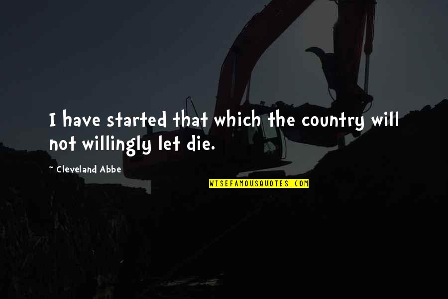Brehmers Strawberry Quotes By Cleveland Abbe: I have started that which the country will Brehmers Strawberry Quotes By Cleveland Abbe: I have started that which the country will