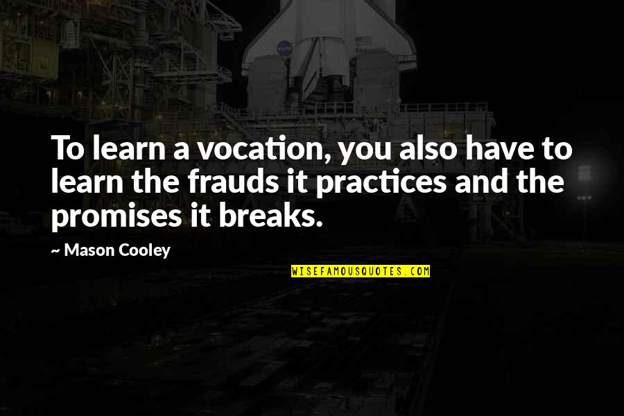 Brehon Brewhouse Quotes By Mason Cooley: To learn a vocation, you also have to