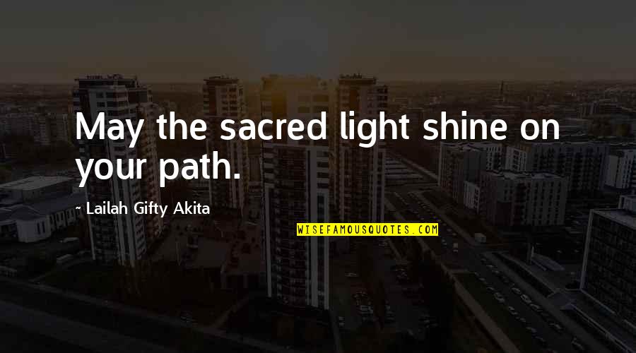 Breidenbach Wellness Quotes By Lailah Gifty Akita: May the sacred light shine on your path.