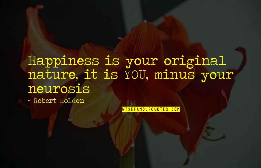 Breidenbach Wellness Quotes By Robert Holden: Happiness is your original nature, it is YOU,