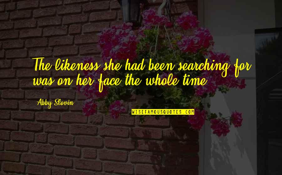 Breier Consulting Quotes By Abby Slovin: The likeness she had been searching for was