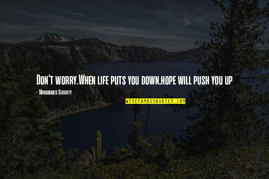 Breif Quotes By Mohammed Sekouty: Don't worry.When life puts you down,hope will push