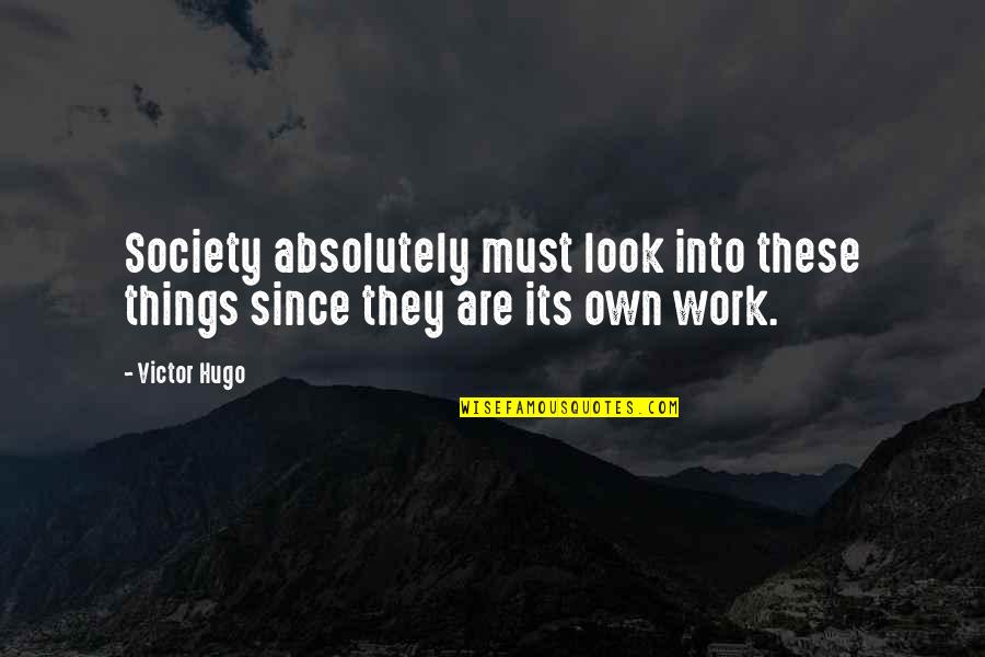 Breif Quotes By Victor Hugo: Society absolutely must look into these things since