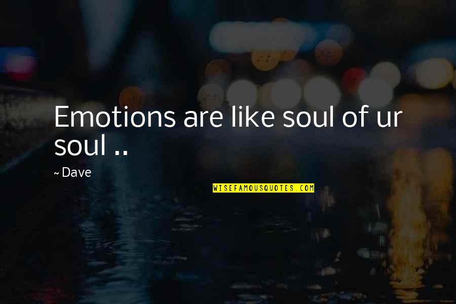 Breinholt Contracting Quotes By Dave: Emotions are like soul of ur soul ..