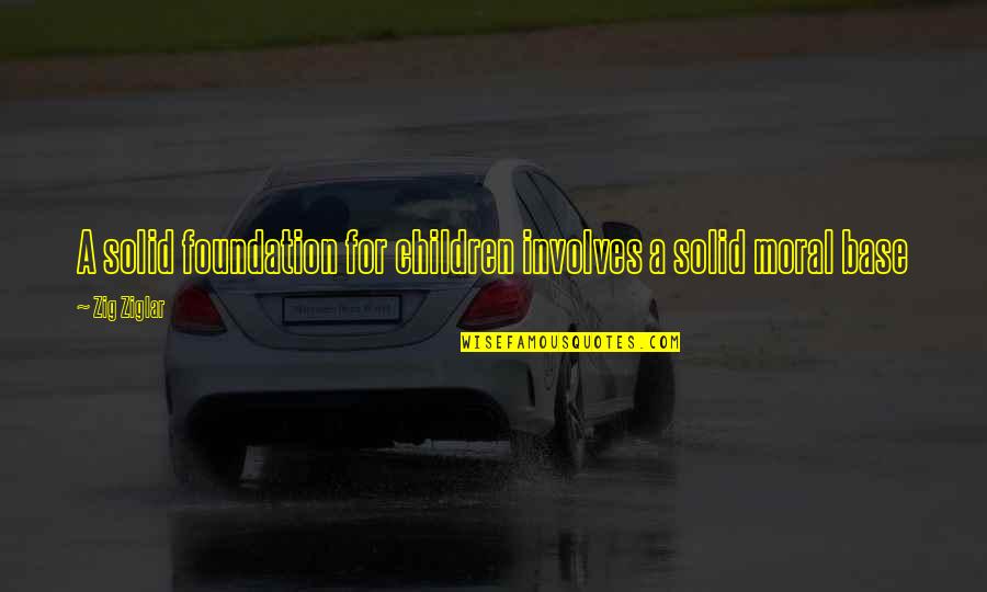 Breinholtgaard Quotes By Zig Ziglar: A solid foundation for children involves a solid