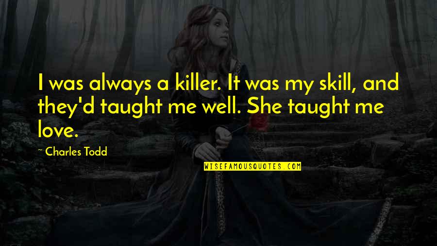 Breinlinger Rev Quotes By Charles Todd: I was always a killer. It was my Breinlinger Rev Quotes By Charles Todd: I was always a killer. It was my