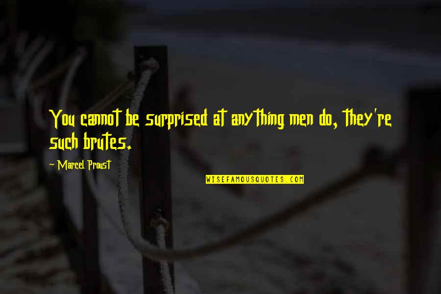 Breisch Engines Quotes By Marcel Proust: You cannot be surprised at anything men do, Breisch Engines Quotes By Marcel Proust: You cannot be surprised at anything men do,