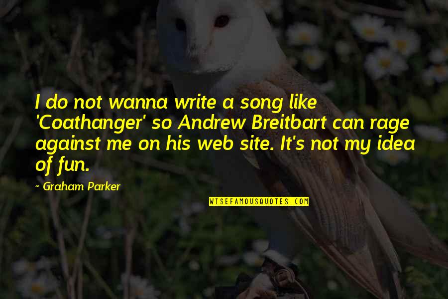 Breitbart Quotes By Graham Parker: I do not wanna write a song like