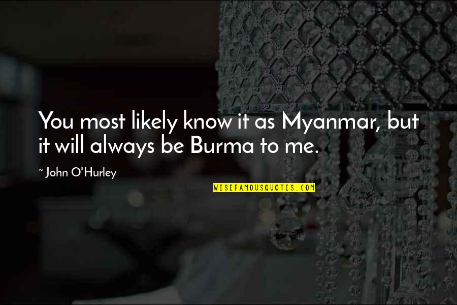 Breitenstein Bayern Quotes By John O'Hurley: You most likely know it as Myanmar, but