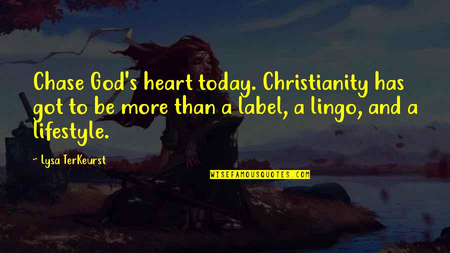 Breitenstein Bayern Quotes By Lysa TerKeurst: Chase God's heart today. Christianity has got to