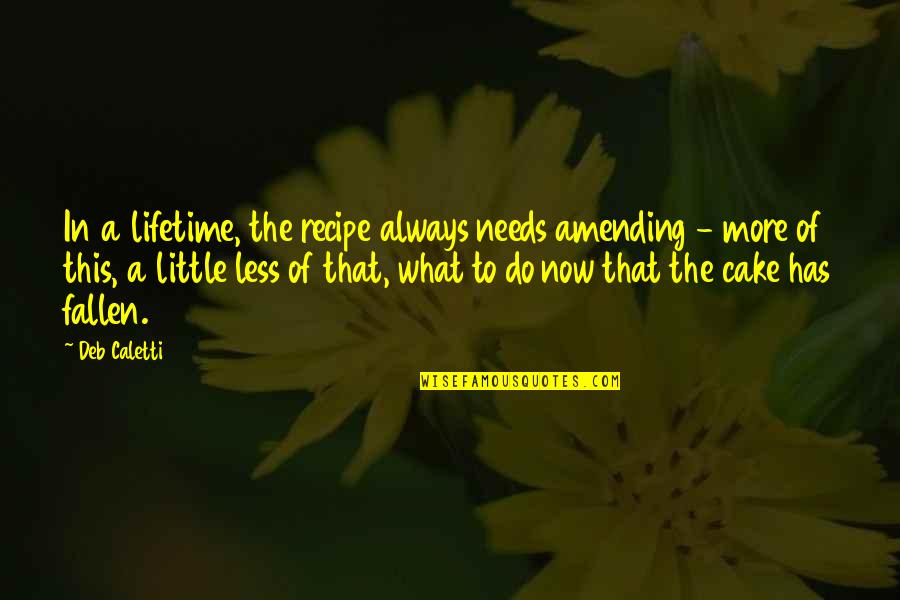 Breitfeld Construction Quotes By Deb Caletti: In a lifetime, the recipe always needs amending