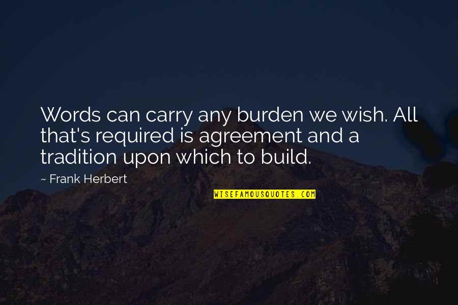 Breitfeld Construction Quotes By Frank Herbert: Words can carry any burden we wish. All