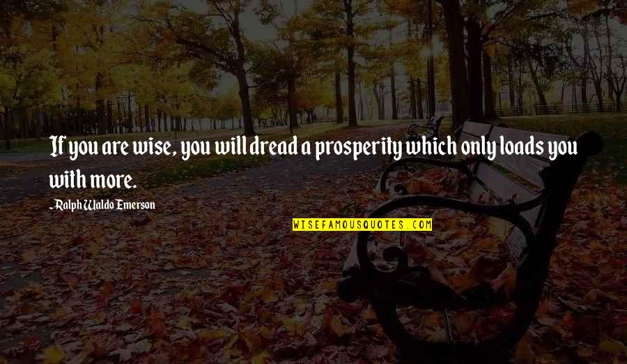 Breitkopf Hartel Quotes By Ralph Waldo Emerson: If you are wise, you will dread a