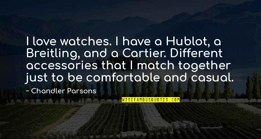Breitling Quotes By Chandler Parsons: I love watches. I have a Hublot, a