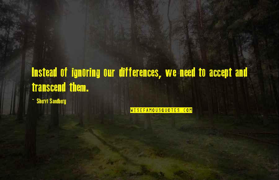 Breitling Quotes By Sheryl Sandberg: Instead of ignoring our differences, we need to