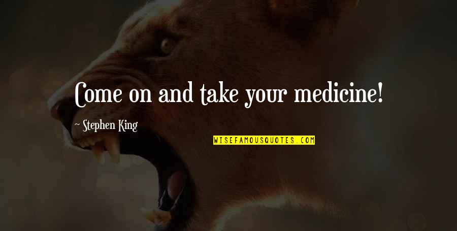 Breitling Quotes By Stephen King: Come on and take your medicine!