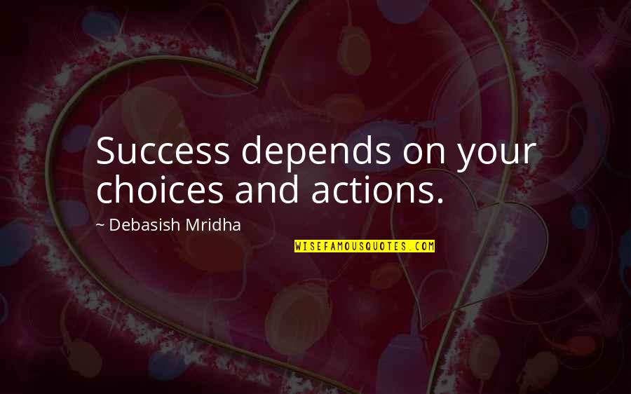 Breitman Quotes By Debasish Mridha: Success depends on your choices and actions.