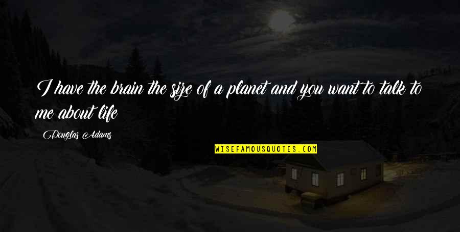 Breitwieser 911 Quotes By Douglas Adams: I have the brain the size of a