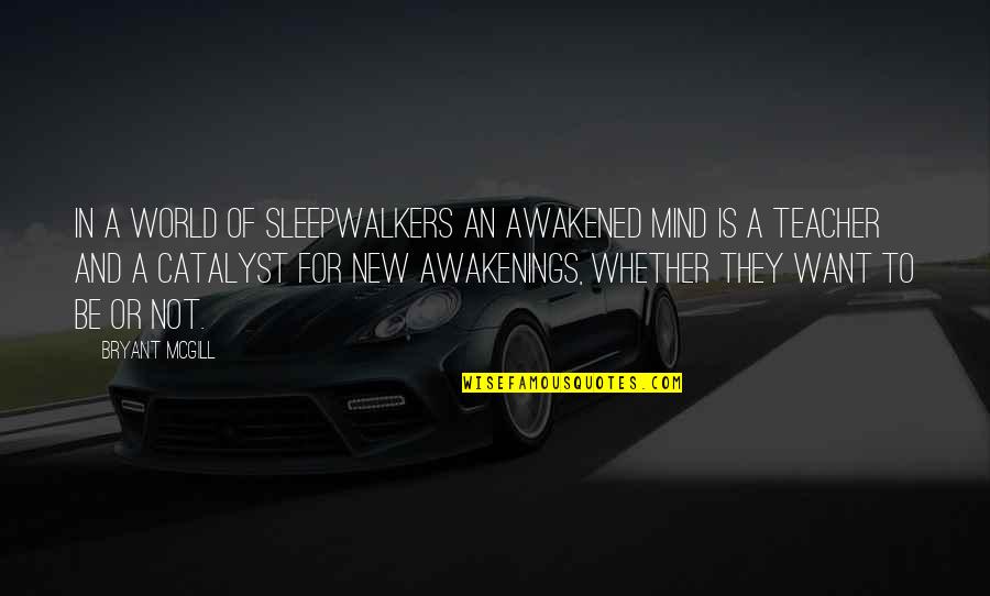 Breitwieser Quotes By Bryant McGill: In a world of sleepwalkers an awakened mind Breitwieser Quotes By Bryant McGill: In a world of sleepwalkers an awakened mind