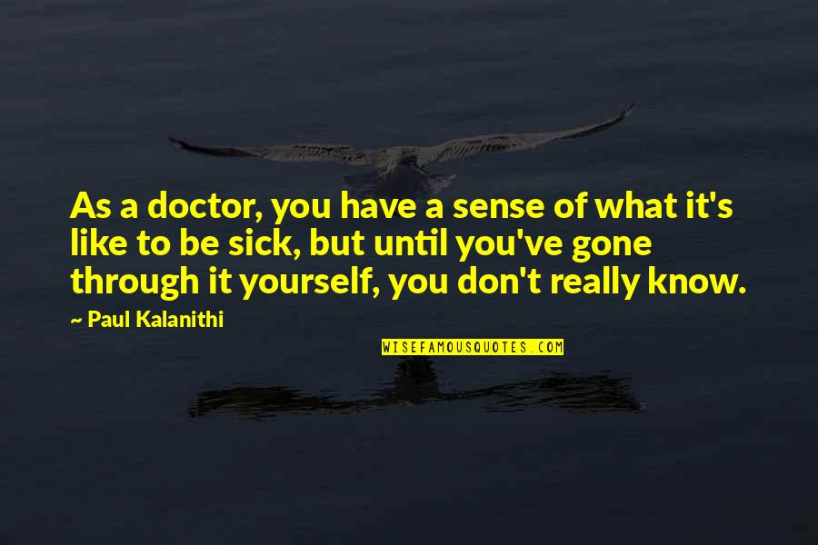 Breitwieser Stein Quotes By Paul Kalanithi: As a doctor, you have a sense of