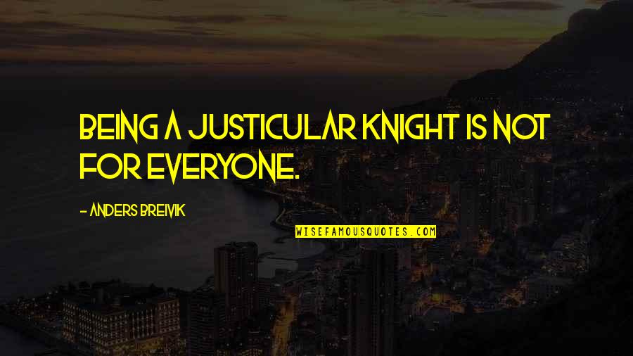 Breivik Quotes By Anders Breivik: Being a Justicular Knight is not for everyone.