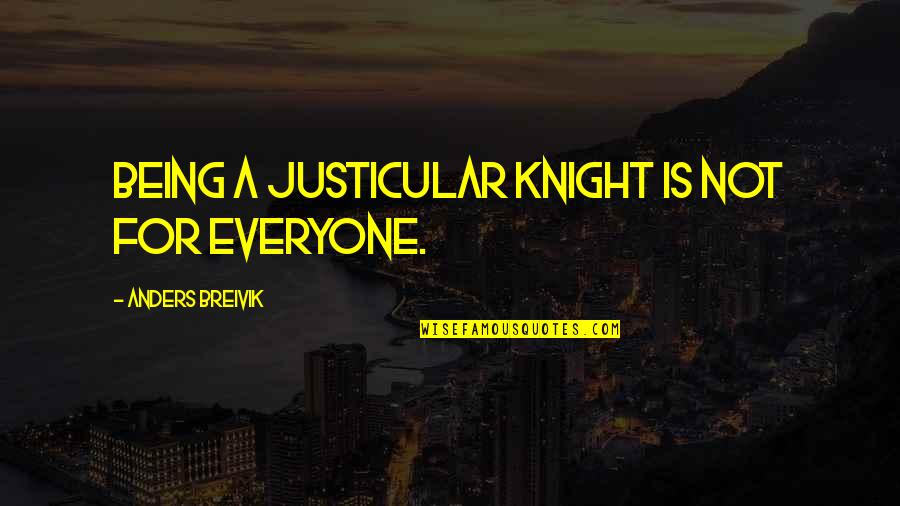 Breivik Quotes By Anders Breivik: Being a Justicular Knight is not for everyone. Breivik Quotes By Anders Breivik: Being a Justicular Knight is not for everyone.