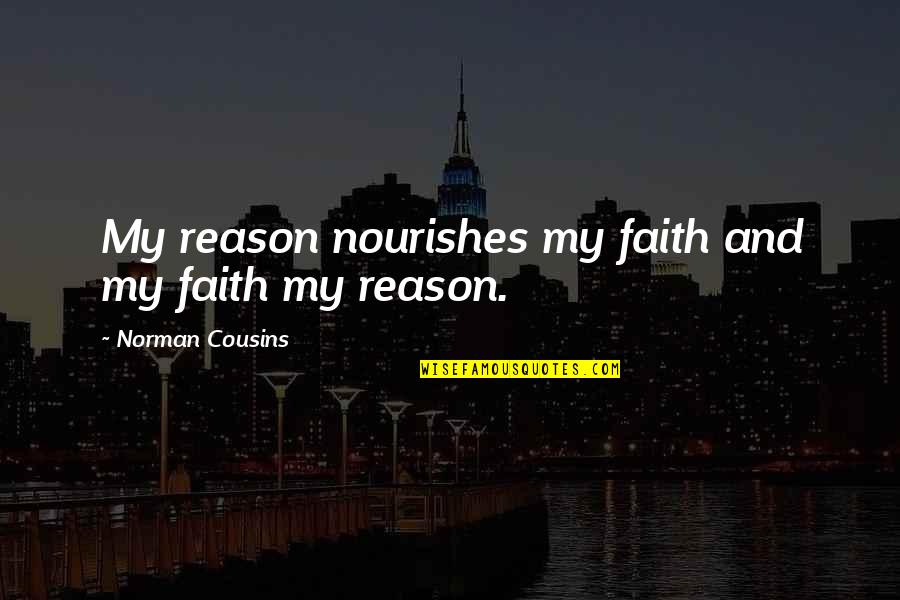 Brekfast Quotes By Norman Cousins: My reason nourishes my faith and my faith