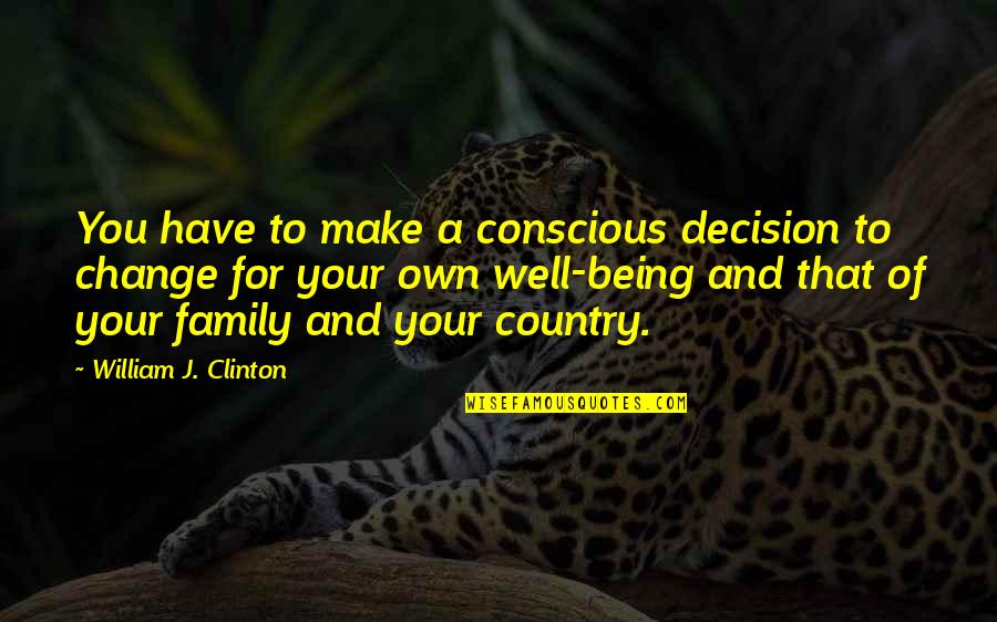 Brekken Hager Quotes By William J. Clinton: You have to make a conscious decision to