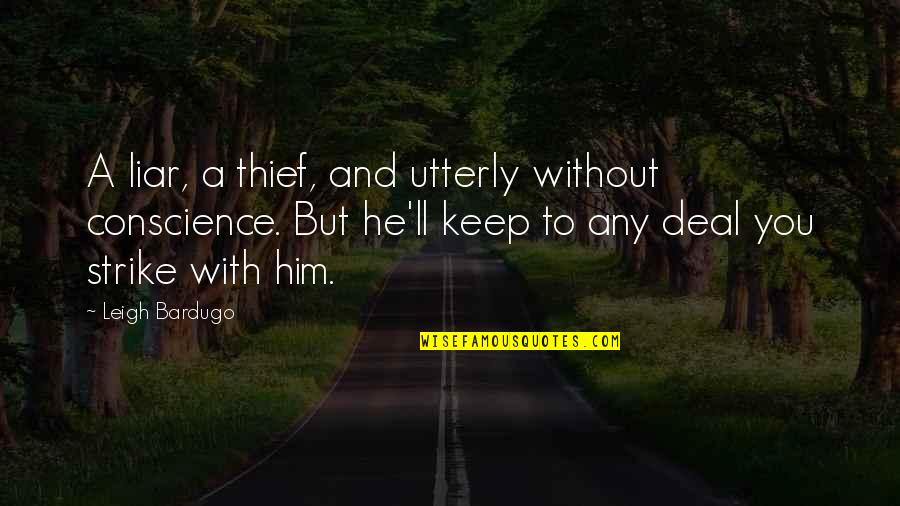 Brekker's Quotes By Leigh Bardugo: A liar, a thief, and utterly without conscience.