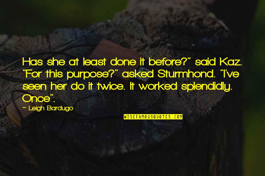 Brekker's Quotes By Leigh Bardugo: Has she at least done it before?" said Brekker's Quotes By Leigh Bardugo: Has she at least done it before?" said